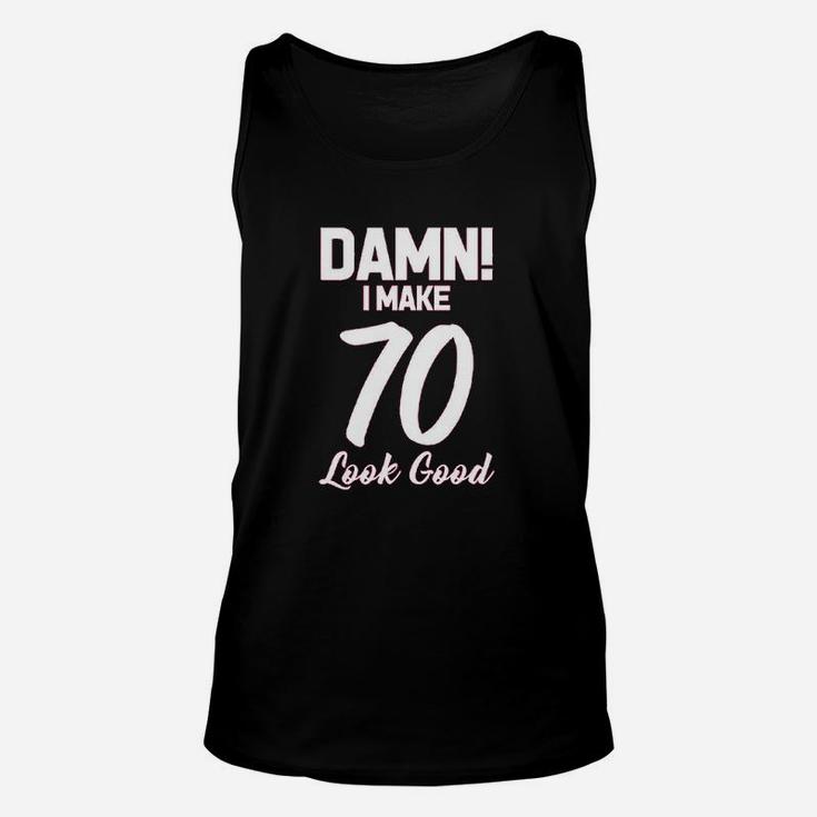 I Make 70 Look Good  Birthday Women Unisex Tank Top