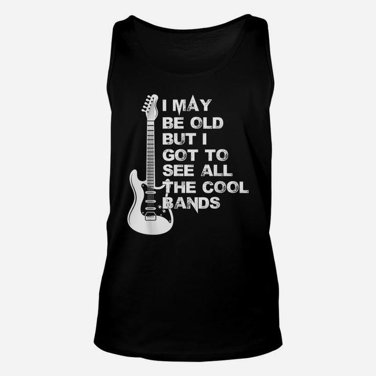 I May Be Old But I Got To See All The Cool Bands Unisex Tank Top
