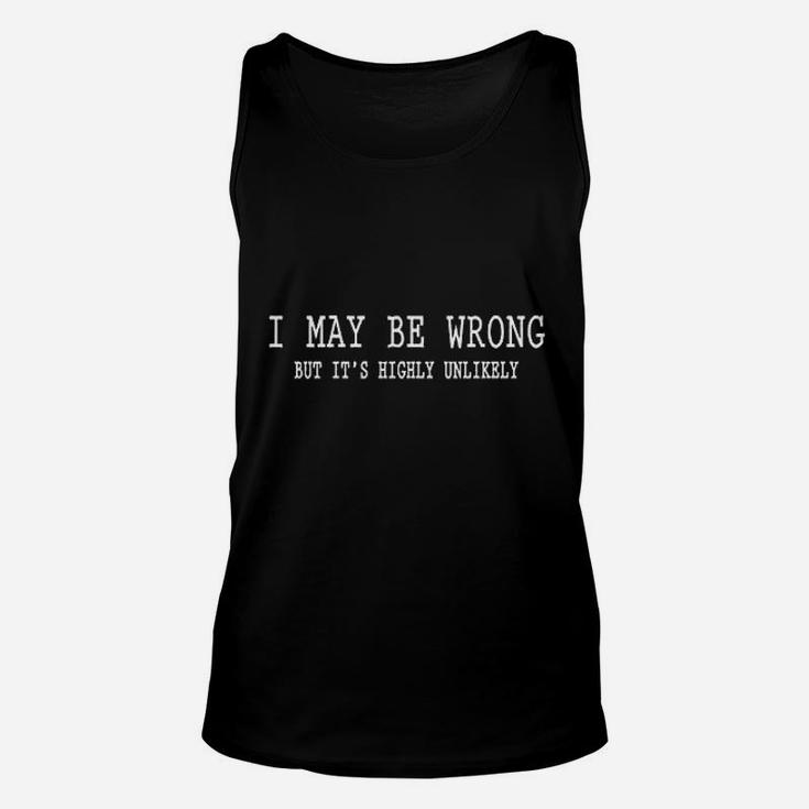 I May Be Wrong But Its Highly Unlikely Unisex Tank Top