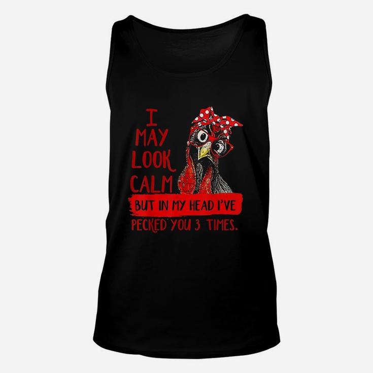 I May Look Calm But In My Head I Have Pecked You 3 Times Unisex Tank Top