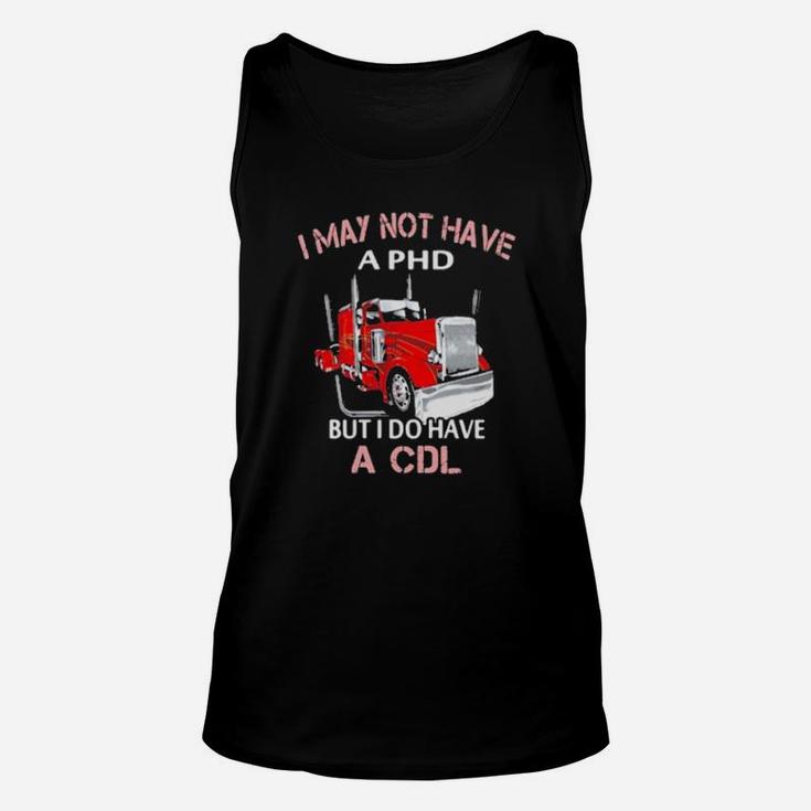 I May Not Have A Phd But I Do Have A Cdl Unisex Tank Top