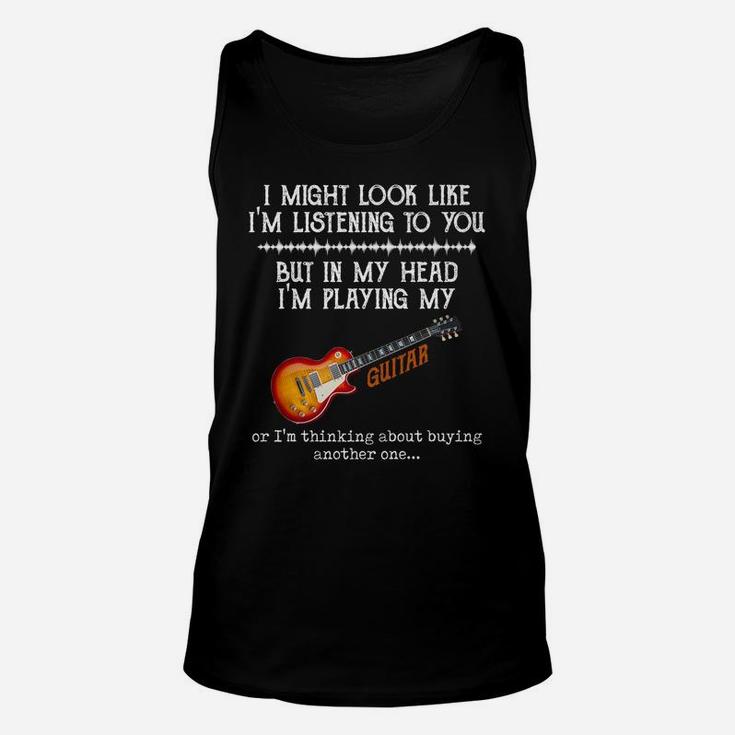 I Might Look Like I'm Listening To You But In My Head Guitar Unisex Tank Top