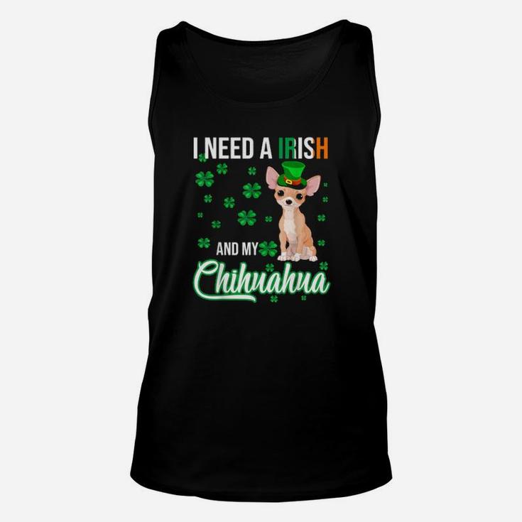 I Need A Irish And My Chihuahua Happy St Patrick's Day Unisex Tank Top