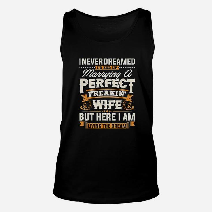 I Never Dreamed I'd End Up Marrying A Perfect Wife Unisex Tank Top