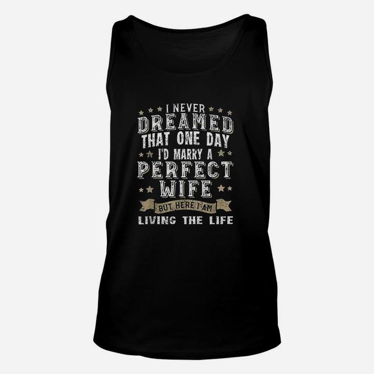 I Never Dreamed I'd Marry A Perfect Wife Unisex Tank Top