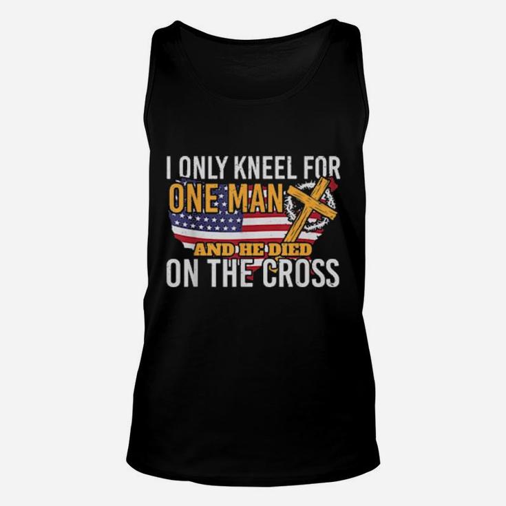 I Only Kneel For One Man And He Died On The Cross Unisex Tank Top