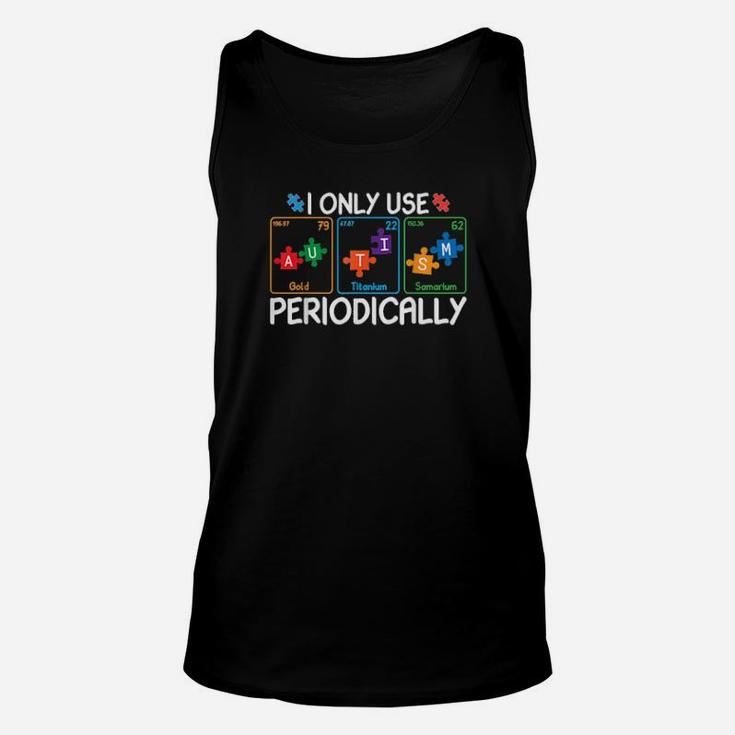 I Only Use Autism Periodically Autism Awareness Chemistry Unisex Tank Top