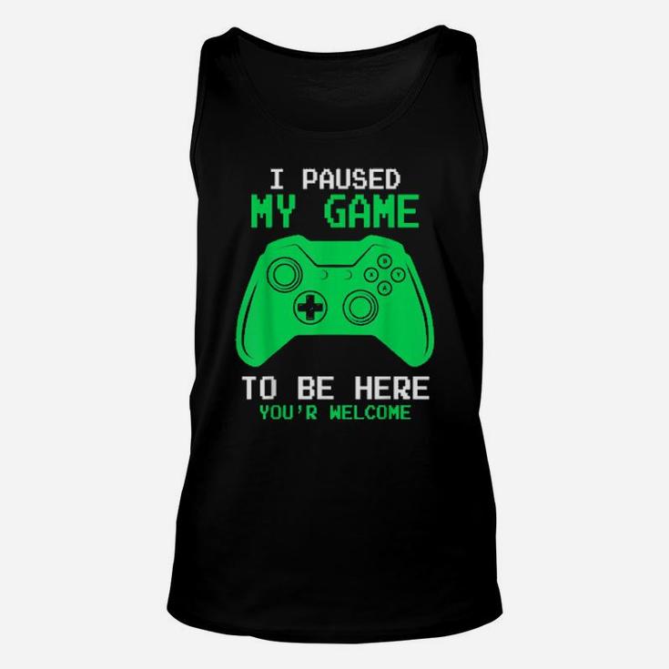 I Paused My Game To Be Here Gamer Gaming For Unisex Tank Top