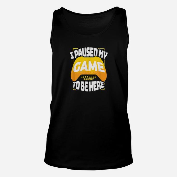 I Paused My Game To Be Here Gaming Unisex Tank Top