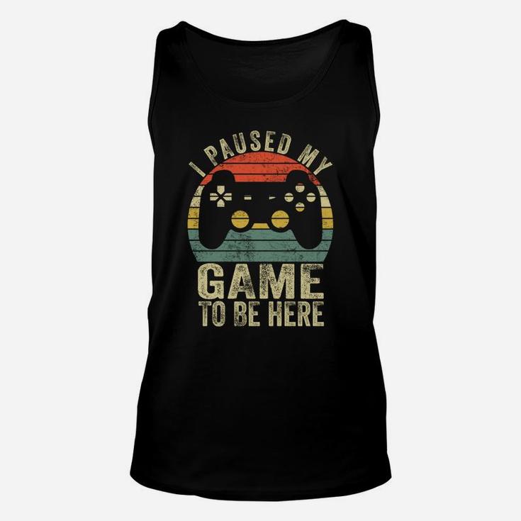 I Paused My Game To Be Here Retro Gamer Gift Unisex Tank Top