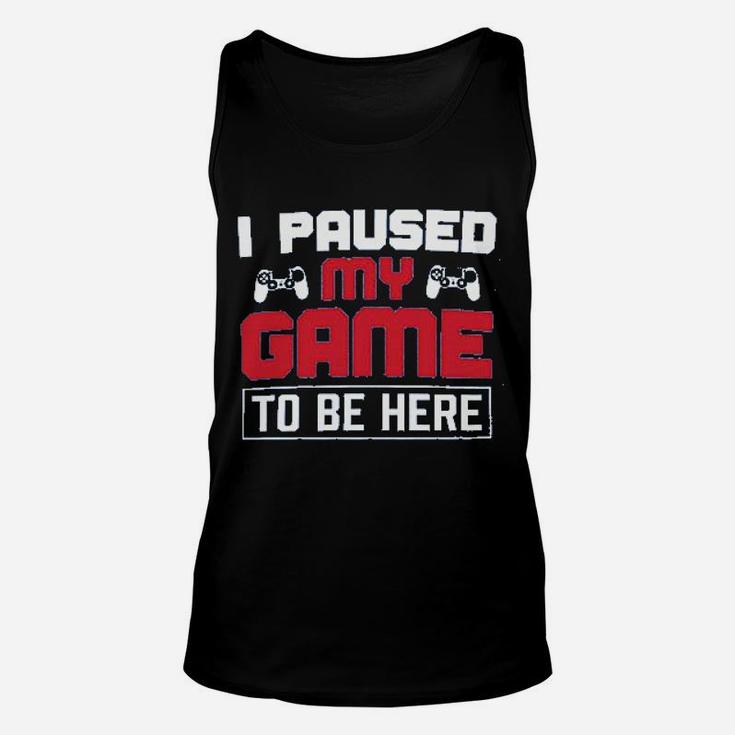 I Paused My Game To Be Here Unisex Tank Top
