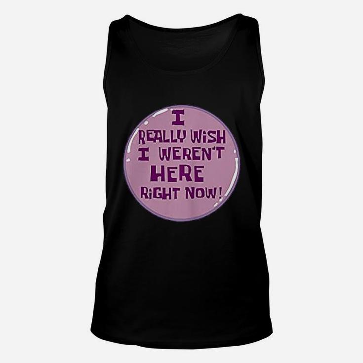 I Really Wish I Were Not Here Right Now Unisex Tank Top