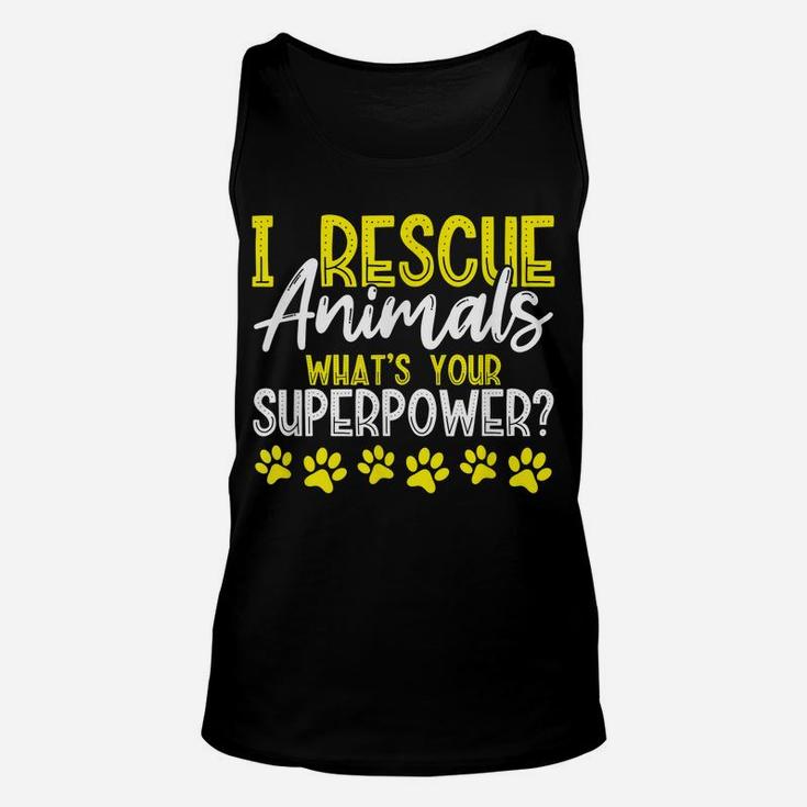 I Rescue Animals What's Your Superpower Dog Cat Adopt Save Unisex Tank Top