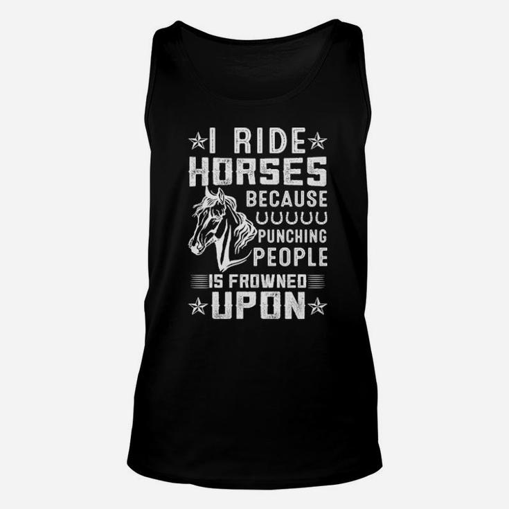 I Ride Horses Because Punching People Is Frowned Upon Unisex Tank Top
