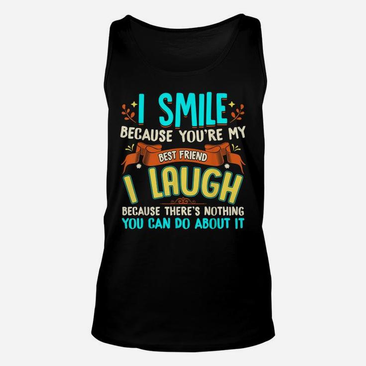 I Smile Because You're My Best Friend Gift Ideas T Shirt Unisex Tank Top