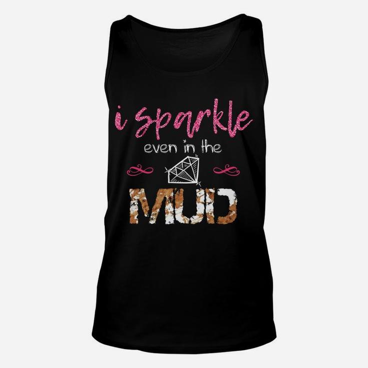 I Sparkle Even In Mud Run Team Princess Funny Mudding Gift Unisex Tank Top
