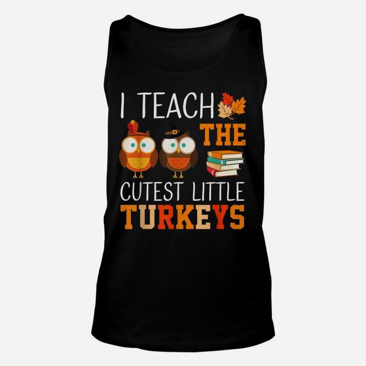 I Teach The Cutest Little Turkeys Thanksgiving Teacher Funny Unisex Tank Top
