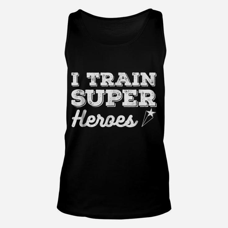 I Train Superheroes Shirt Comic Heroe Teacher Gift Top Tee Unisex Tank Top