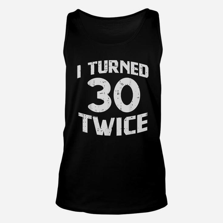 I Turned 30 Twice Sixty 60 Year Old 60Th Birthday Unisex Tank Top