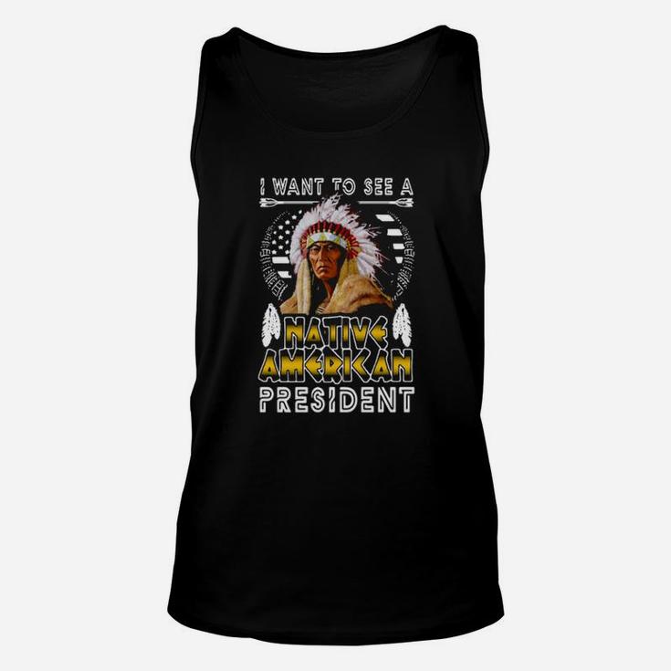 I Want To A Native American President Unisex Tank Top
