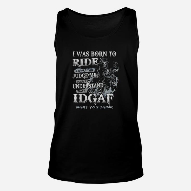 I Was Born To Ride Before You Judge Me Please Understand That Idgaf What You Think Unisex Tank Top