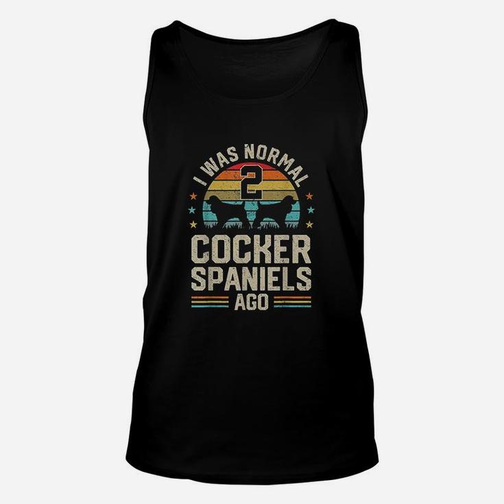 I Was Normal 2 Cocker Spaniels Ago Dog Unisex Tank Top