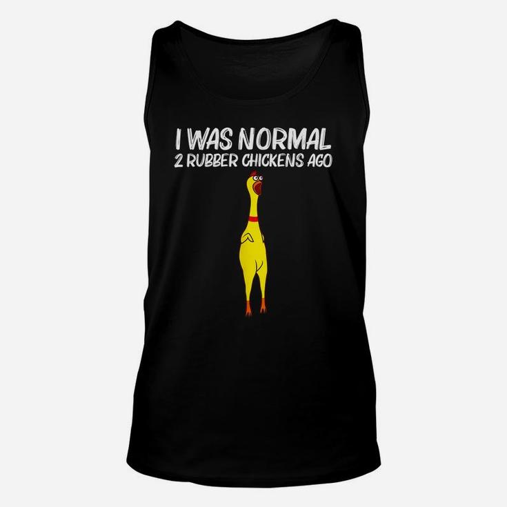 I Was Normal 2 Rubber Chickens Ago, Chick Squishy Animal Pun Unisex Tank Top