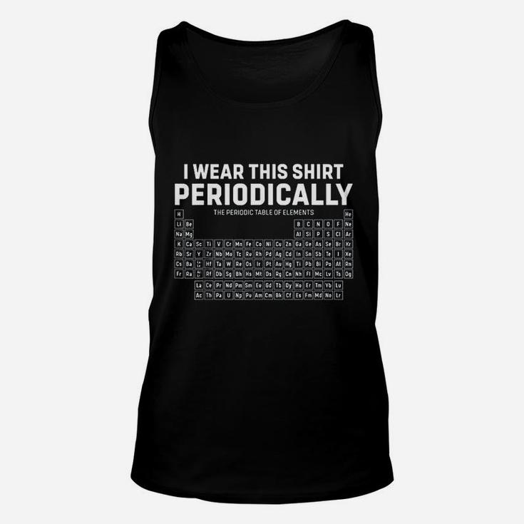 I Wear This Shirt Periodically Periodic Table Funny Science Unisex Tank Top