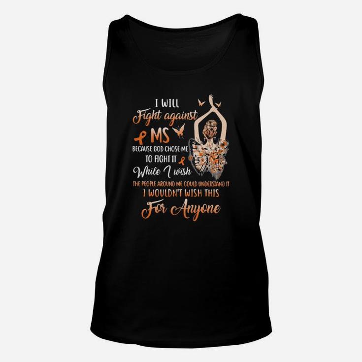 I Will Fight Against Ms Because God Chose Me To Fight It While I Wish The People Around Me Could Understand It I Wouldnt Wish This For Anyone Ladies Butterflies Unisex Tank Top