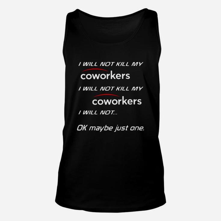 I Will Not Kill My Coworkers I Will Not Kill My Coworkers I Will Shirt Unisex Tank Top