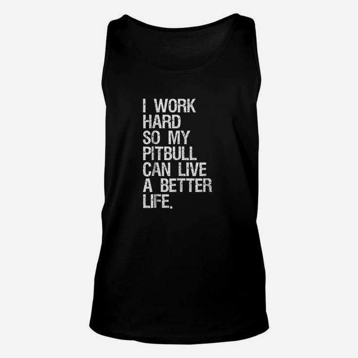 I Work Hard So My Pitbull Can Live A Better Life Dog Unisex Tank Top