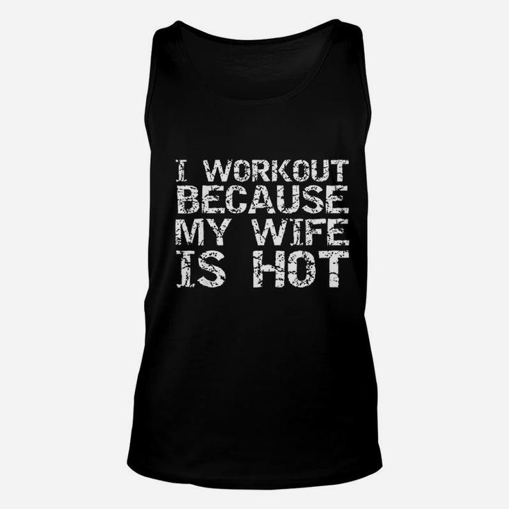 I Workout Because My Wife Is Hot For Men Husband Unisex Tank Top