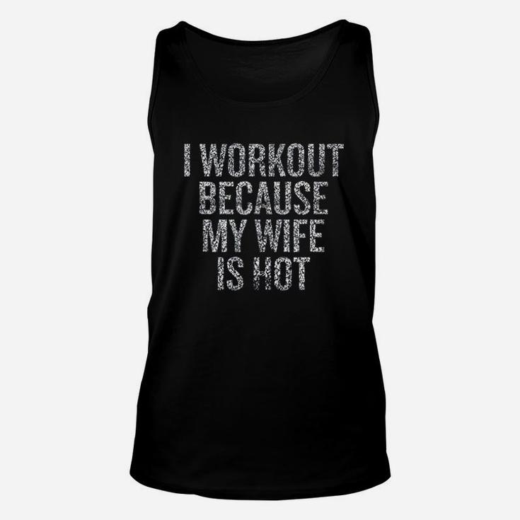 I Workout Because My Wife Is Hot Unisex Tank Top