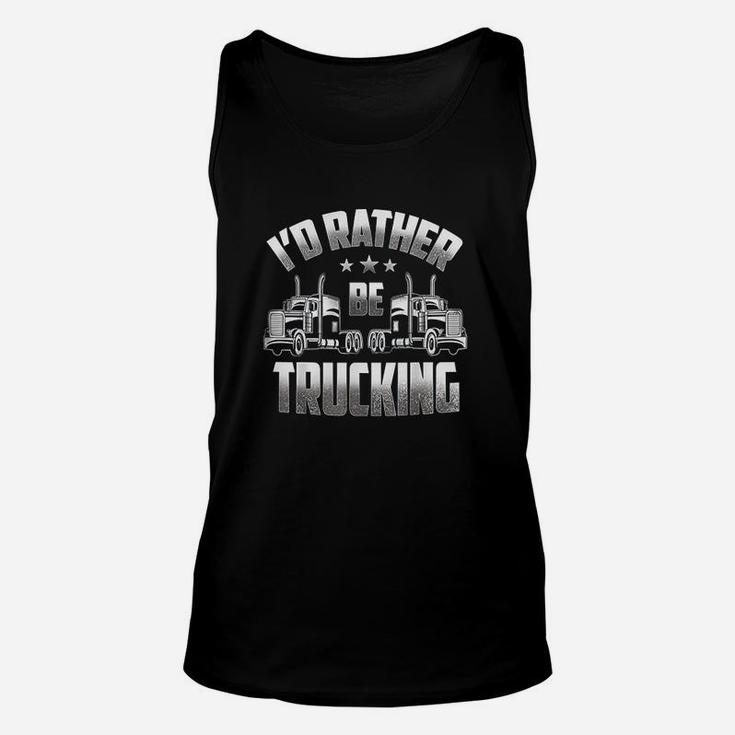 Id Rather Be Trucking Funny Truckers Truck Drivers Gift Unisex Tank Top