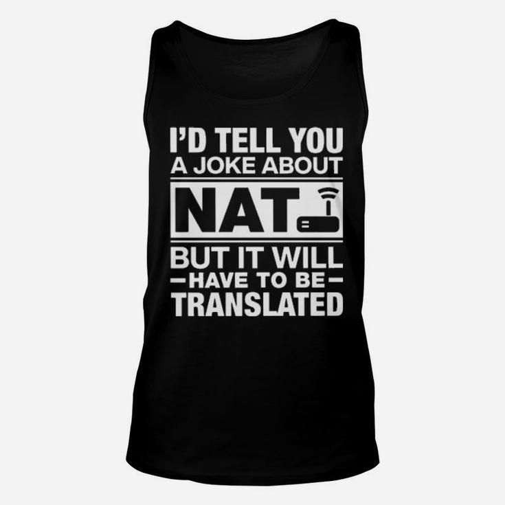 I'd Tell You A Joke About Nat But It Will Have To Be Translated Unisex Tank Top