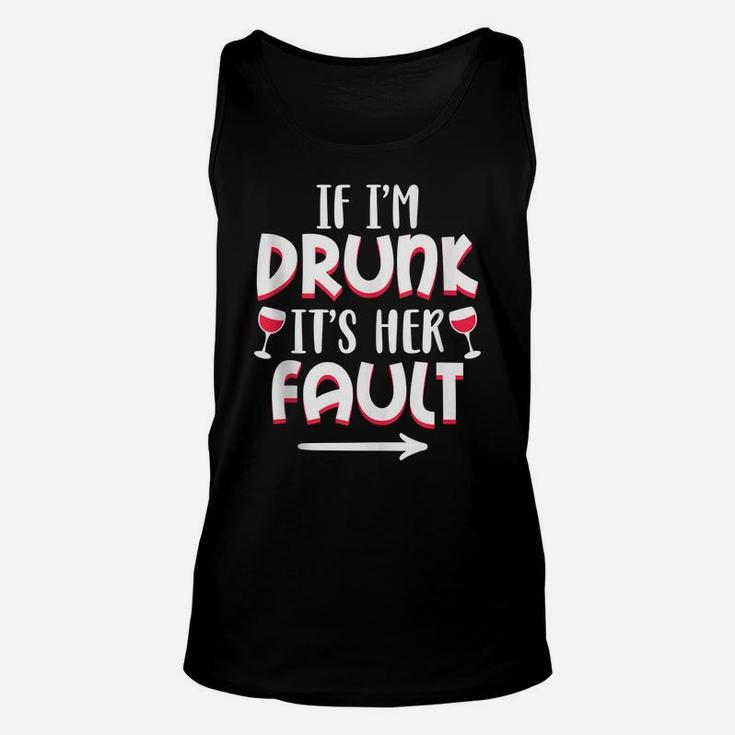 If I'm Drunk It's Her Fault Best Friend Matching Couple Gift Unisex Tank Top