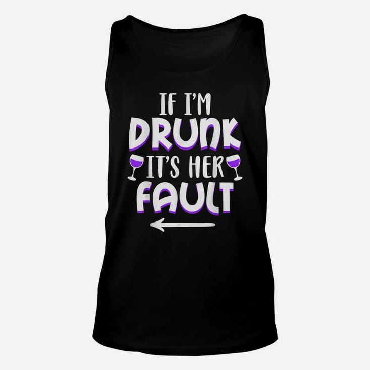 If I'm Drunk It's Her Fault Best Friend Matching Couple Gift Unisex Tank Top