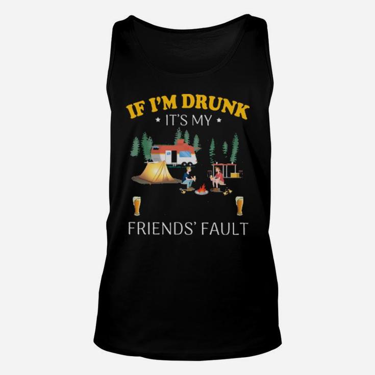 If I'm Drunk It's My Camping Friend's Fault Unisex Tank Top