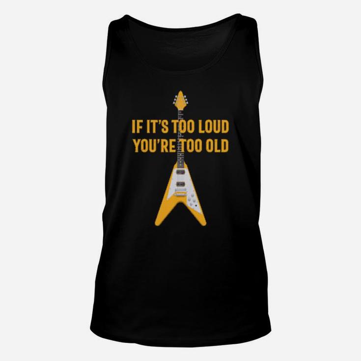 If It's Too Loud You Are Too Old Distressed Guitar Unisex Tank Top