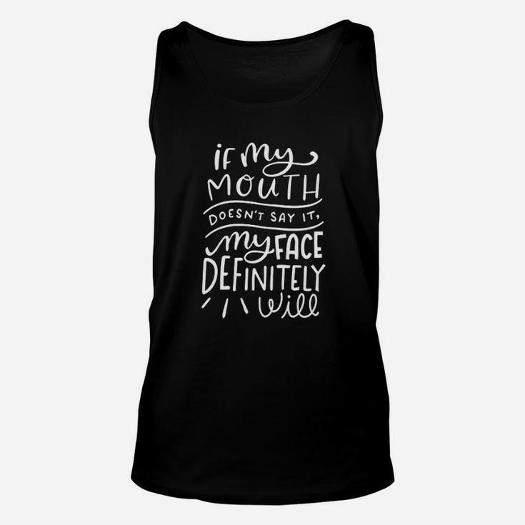 If My Mouth Does Not Say It My Face Definitely Will Unisex Tank Top