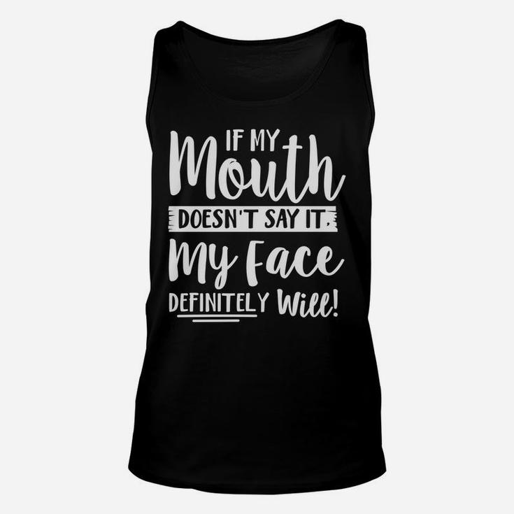 If My Mouth Doesn't Say It My Face Definitely Will Funny Unisex Tank Top