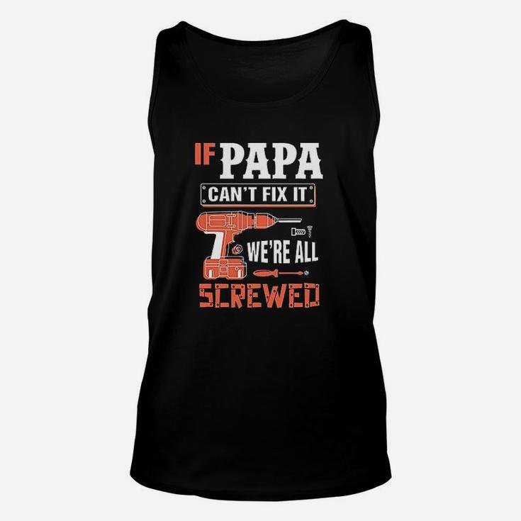 If Papa Cant Fix It We Are All Screwed Unisex Tank Top