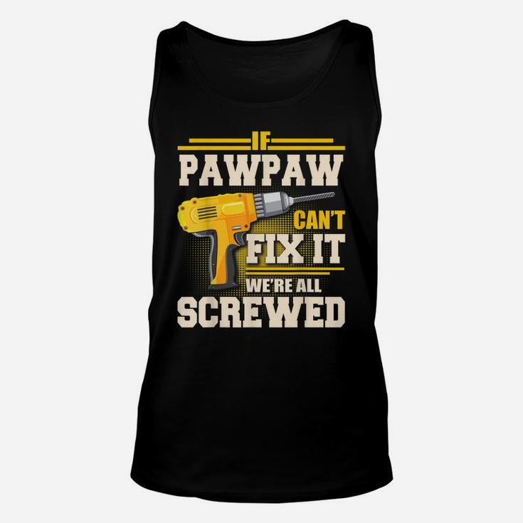 If Pawpaw Can't Fix It We're All Screwed Father's Day Gift Unisex Tank Top