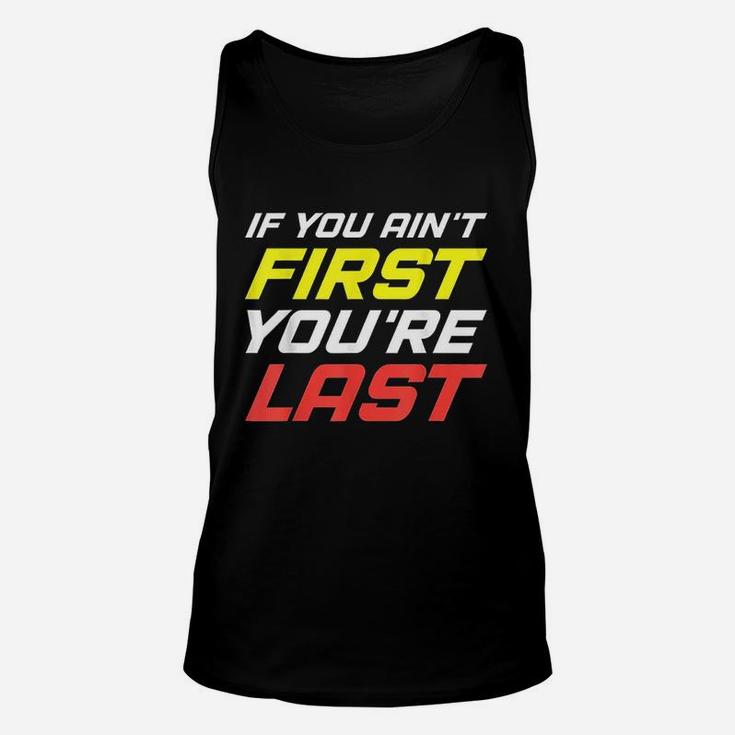 If You Aint First You Are Last For Sport Lovers Gym Unisex Tank Top