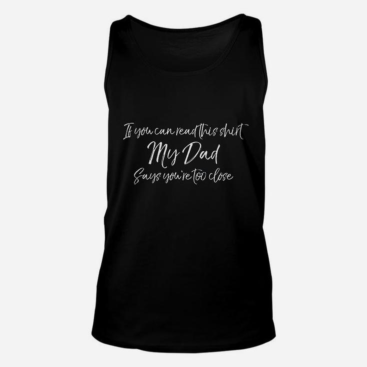 If You Can Read This  My Dad Says You Are Too Close Unisex Tank Top