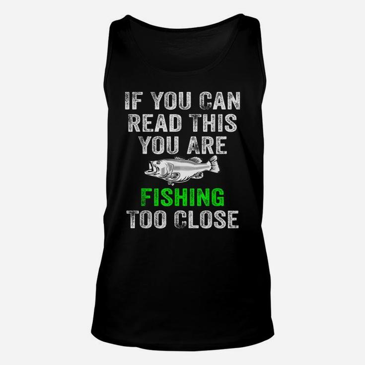 If You Can Read This You Are Fishing Too Close Hunting Gift Unisex Tank Top