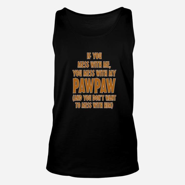 If You Mess With Me My Pawpaw Dad Unisex Tank Top