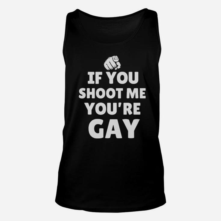 If You Shoot Me Youre Gay Unisex Tank Top