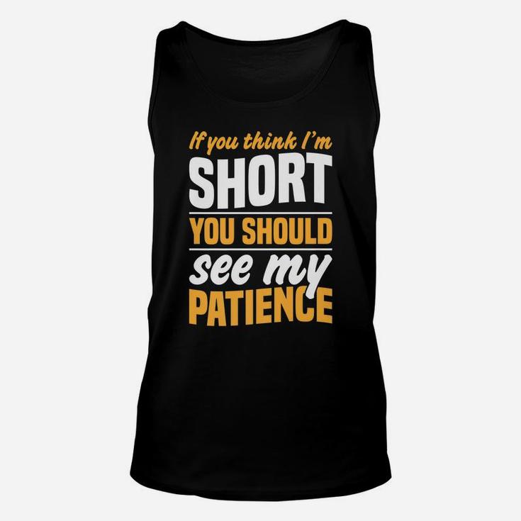 If You Think I'm Short You Should See My Patience Unisex Tank Top