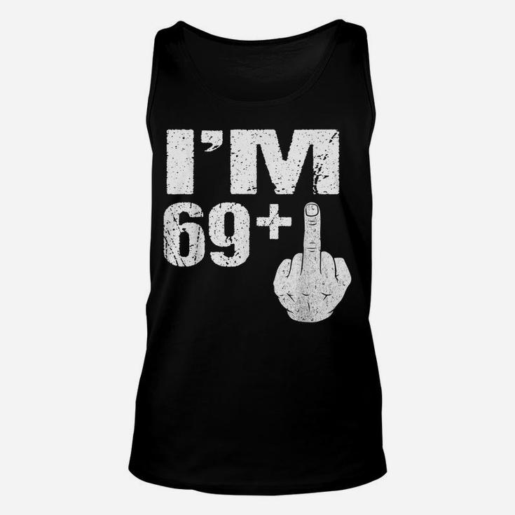 I'm 69 Plus Middle Finger Gift Funny 70Th Birthday Gift Tees Unisex Tank Top